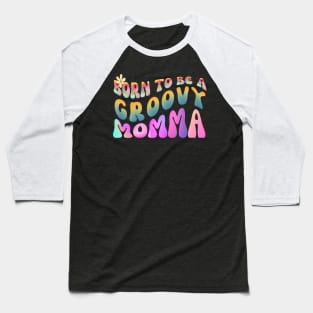 Born To Be A Groovy Momma Baseball T-Shirt